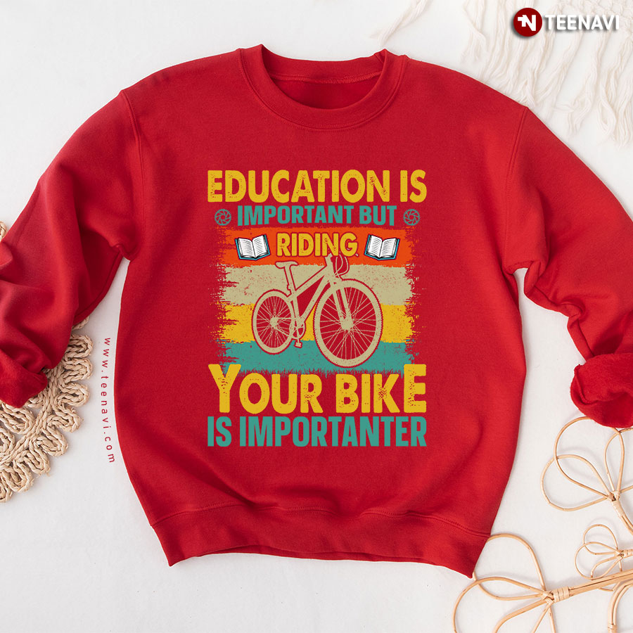 Education Is Important But Riding Your Bike Is Importanter Vintage Cycling Sweatshirt