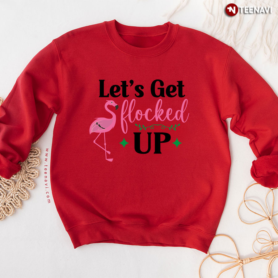 Let's Get Flocked Up Flamingo Sweatshirt