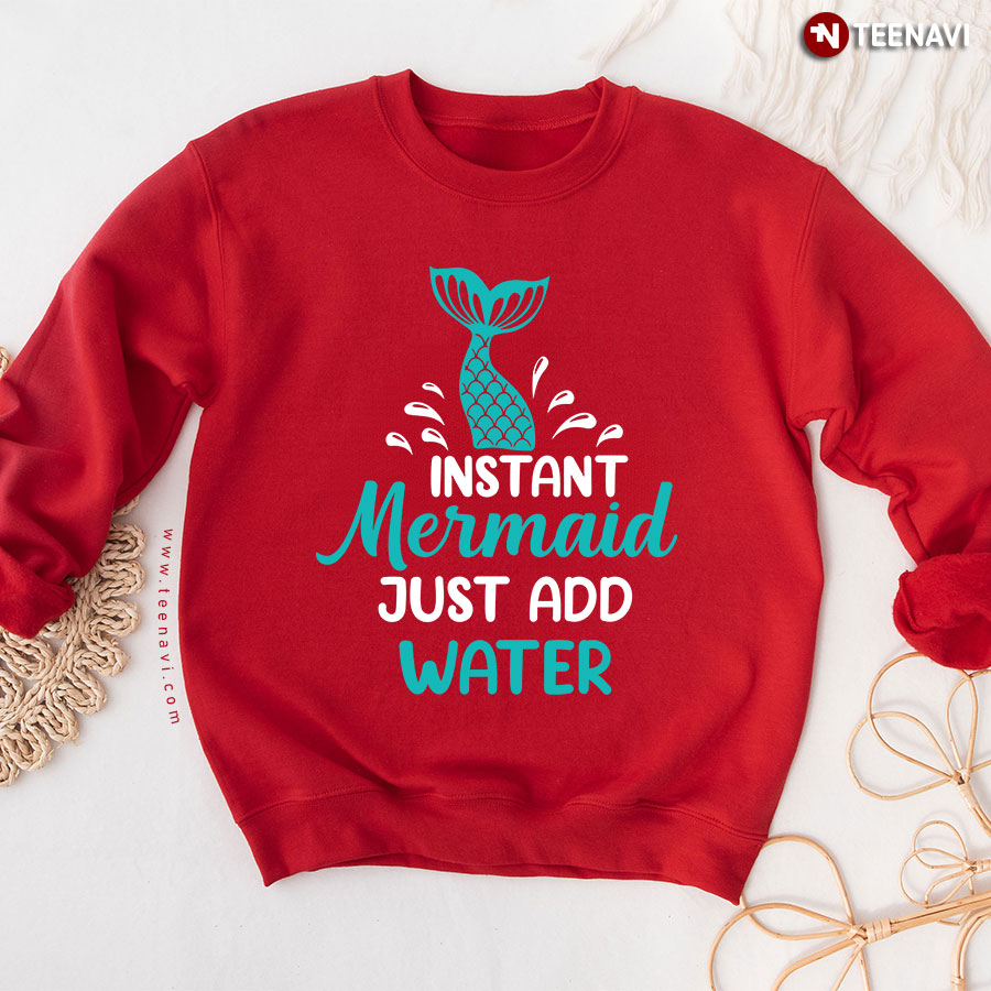 Instant Mermaid Just Add Water Sweatshirt