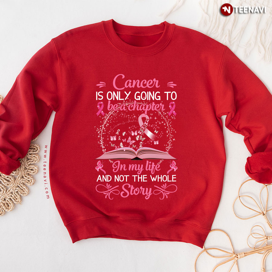 Cancer Is Only Going To Be A Chapter In My Life And Not The Whole Story Breast Cancer Awareness Sweatshirt