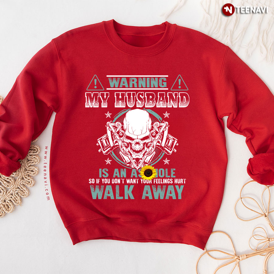 Warning My Husband Is An Asshole So If You Don't Want Your Feelings Hurt Skull Sweatshirt