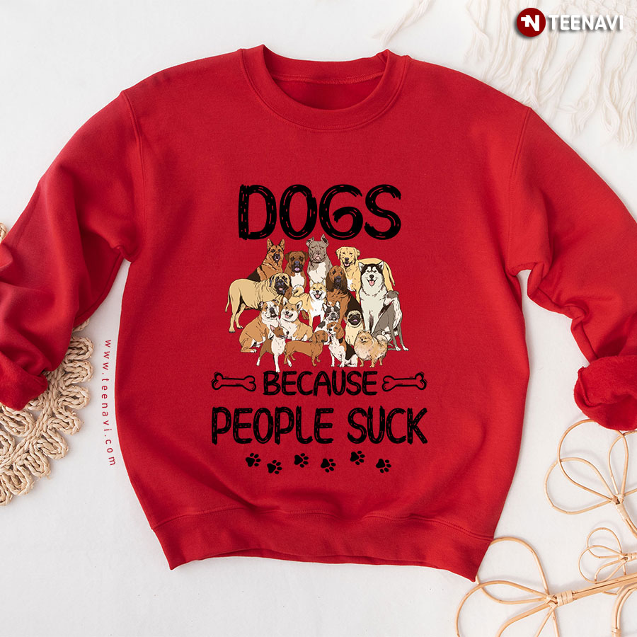 Dogs Because People Suck Dog Lover Pet Paw Bone Sweatshirt