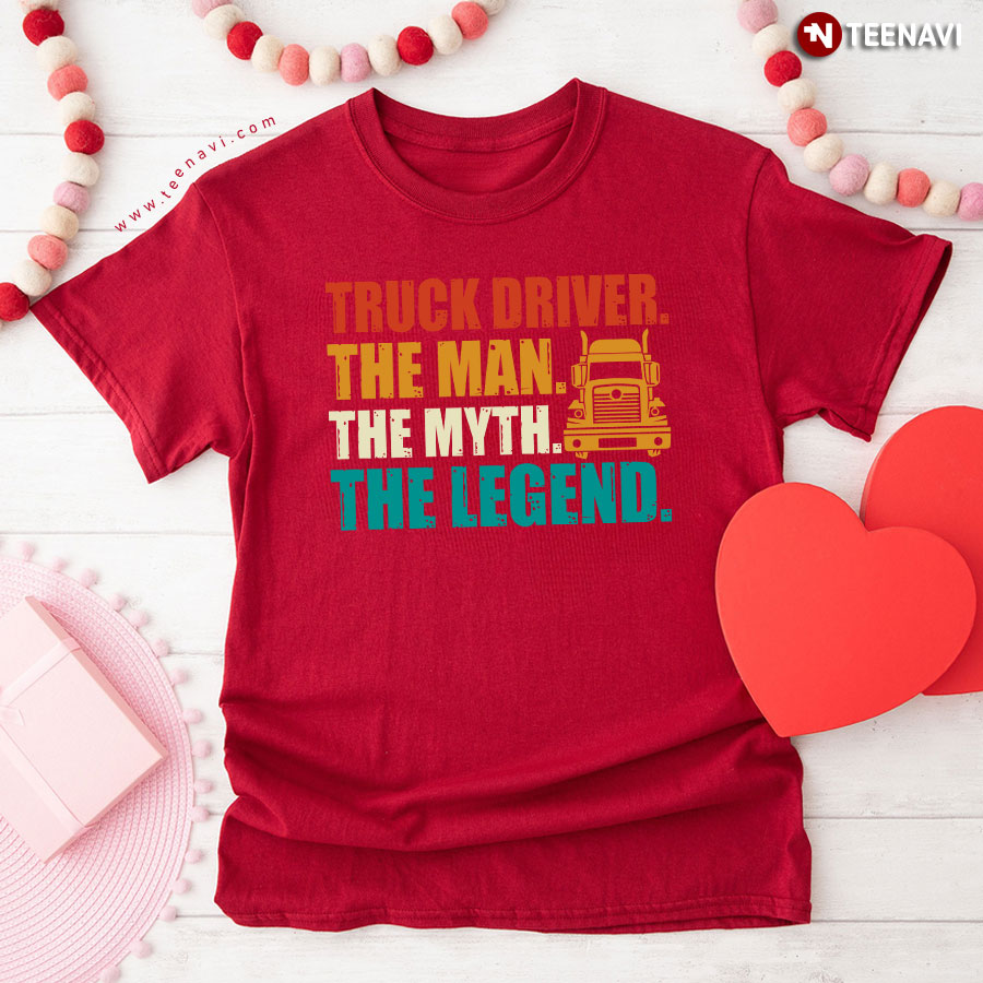 Truck Driver The Man The Myth The Legend Trucker T-Shirt