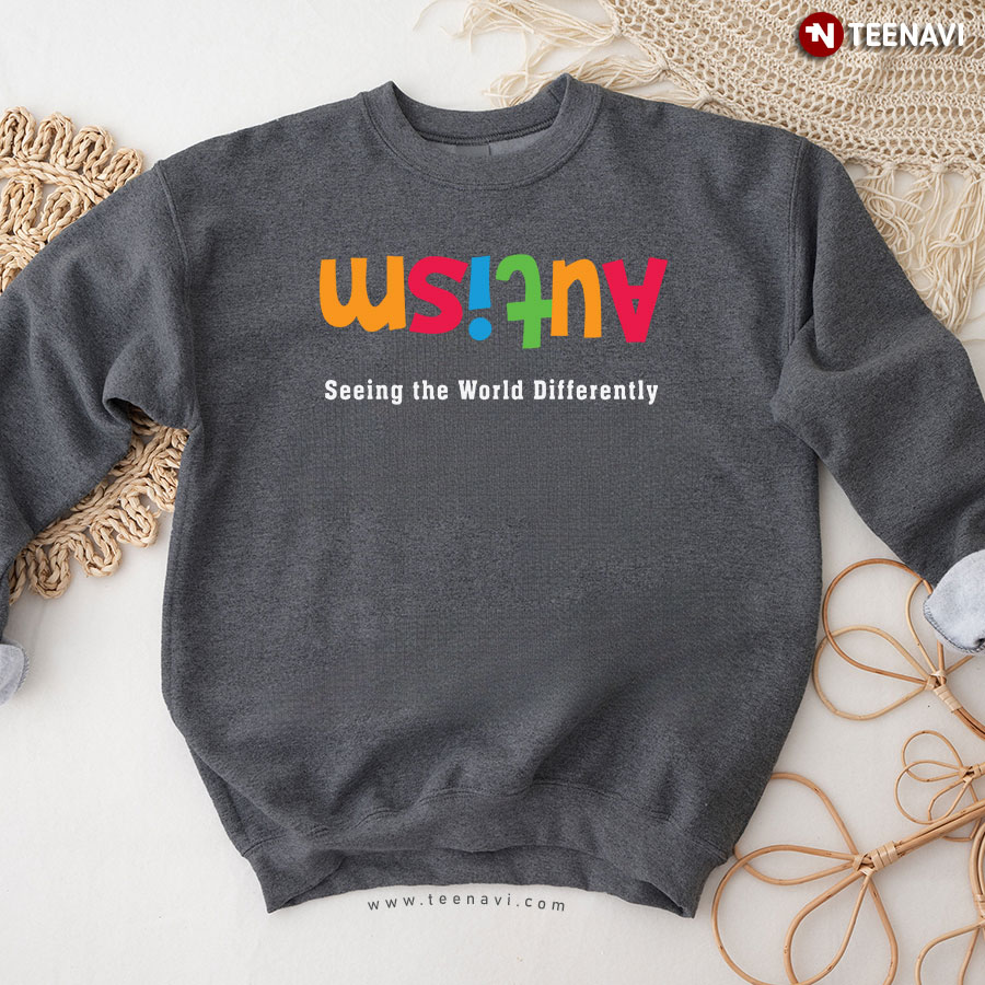 Autism Seeing The World Differently Sweatshirt Autism Seeing The World Differently Sweatshirt