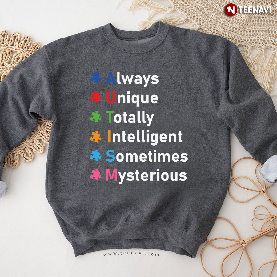 Always Unique Totally Intelligent Sometimes Mysterious Autism Puzzle Piece Sweatshirt