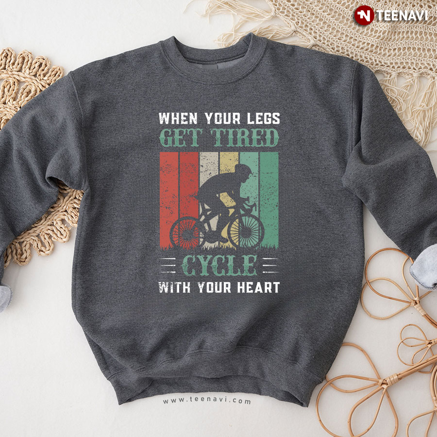 When Your Legs Get Tired Cycle With Your Heart Vintage Sweatshirt