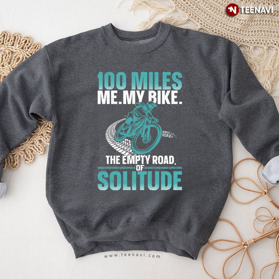 100 Miles Me My Bike The Empty Road Of Solitude Cycling Sweatshirt