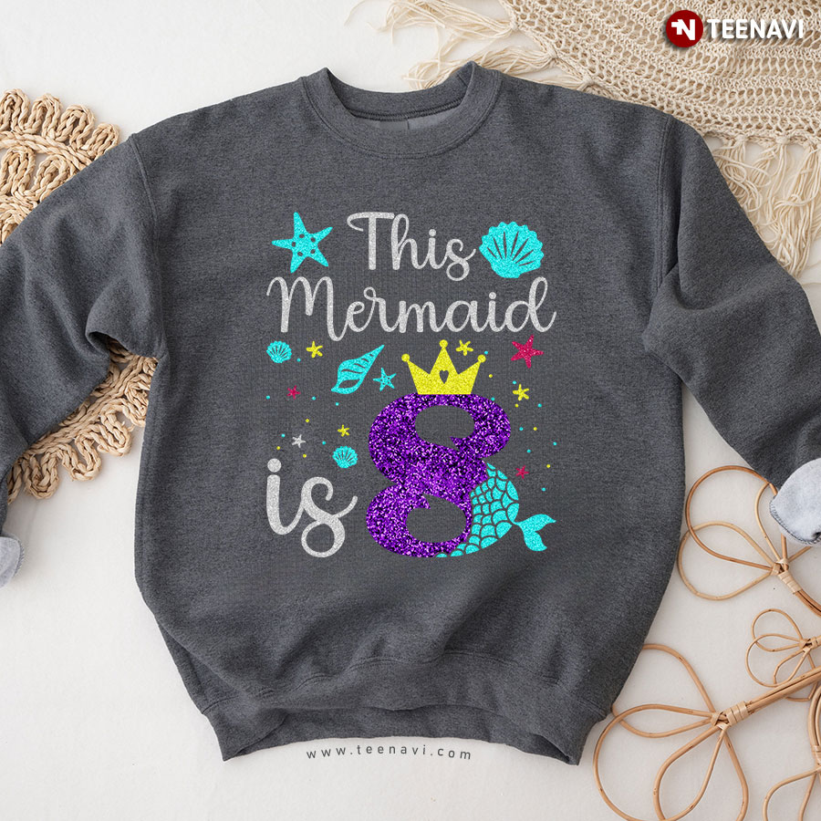 This Mermaid Is 8 8th Birthday Sweatshirt