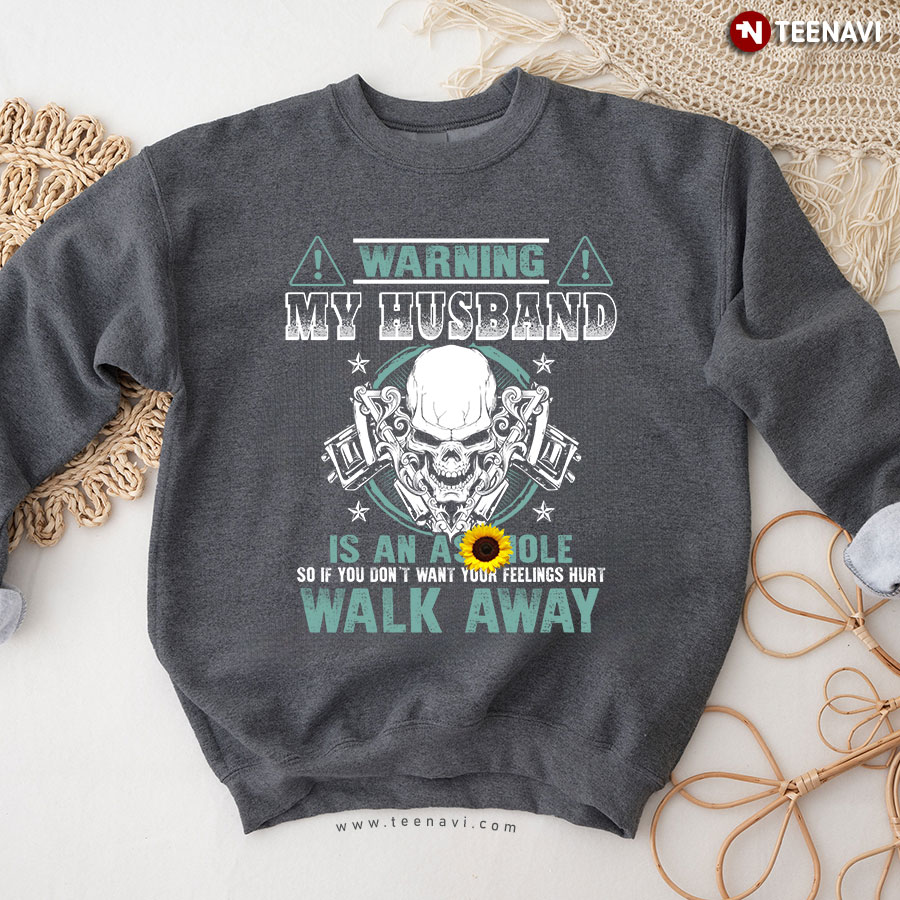 Warning My Husband Is An Asshole So If You Don't Want Your Feelings Hurt Skull Sweatshirt
