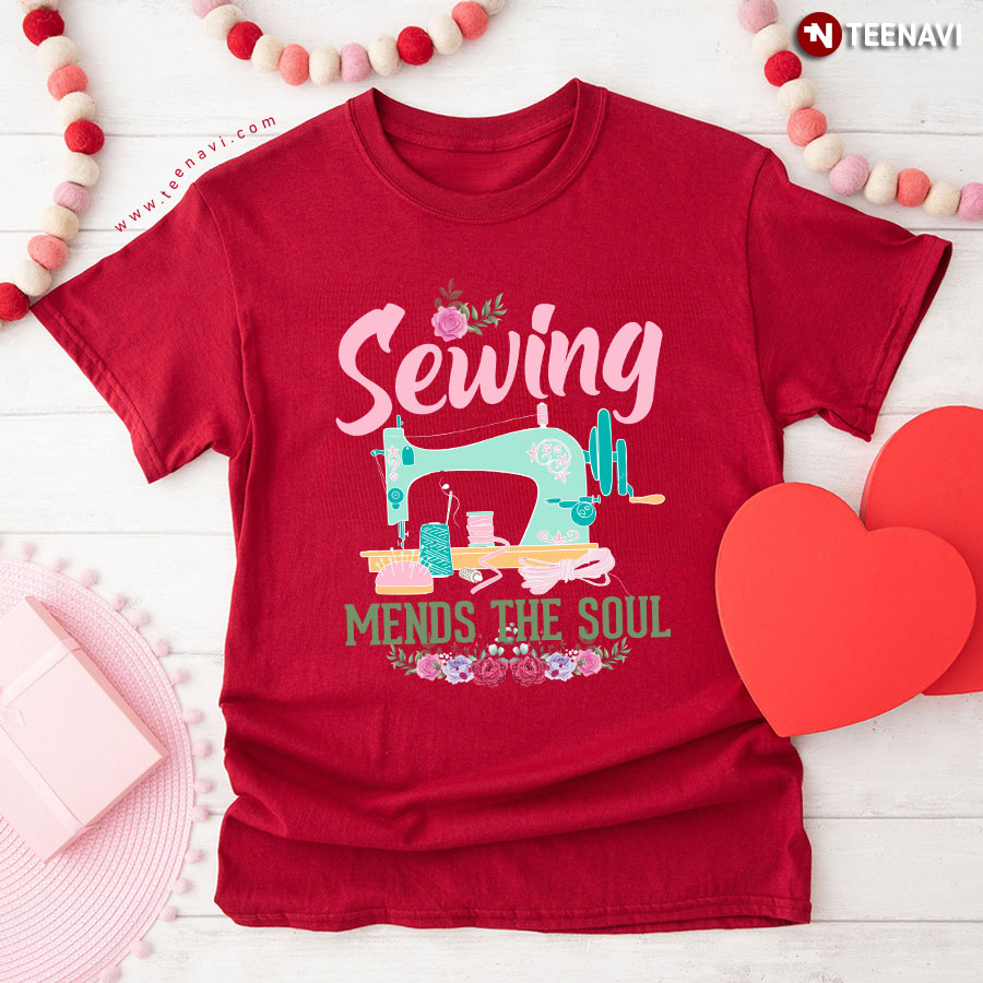 Sewing Mends The Soul Sewing Machine Sewer Flower T-Shirt
