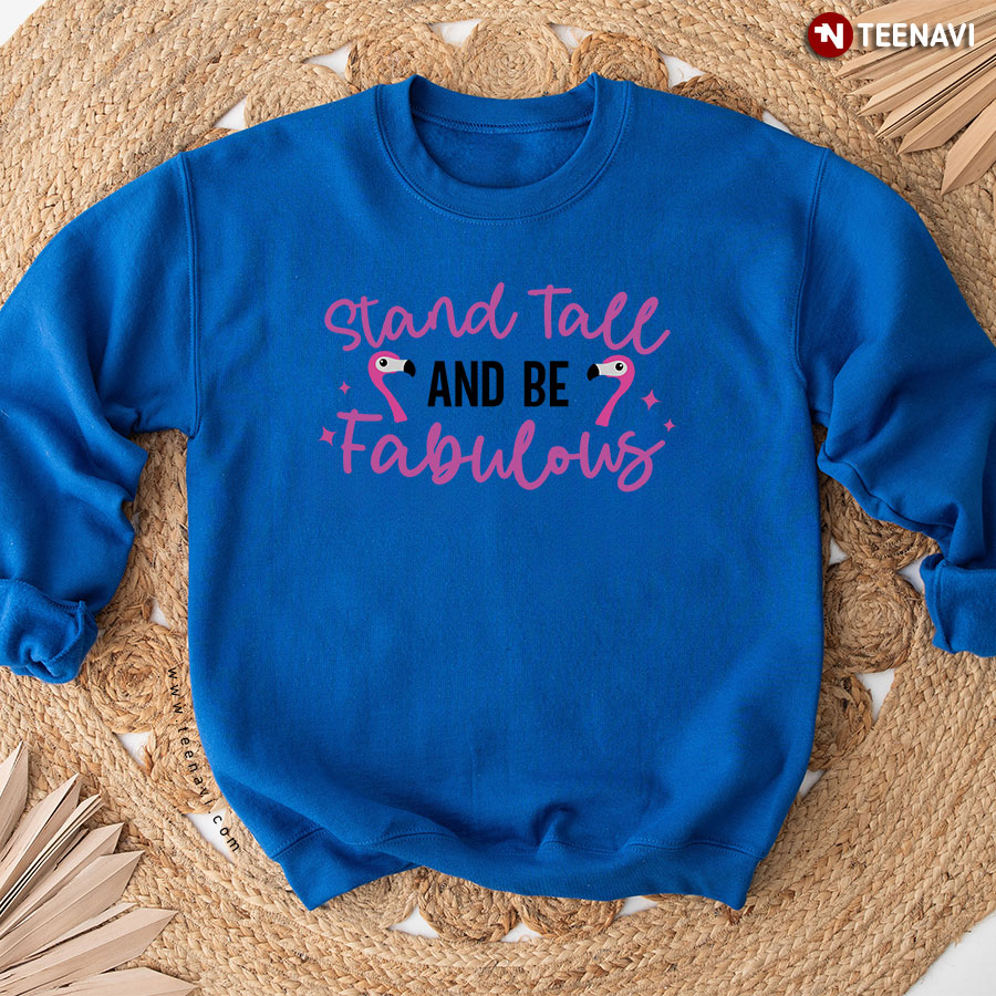 Stand Tall And Be Fabulous Flamingo Lover Sweatshirt