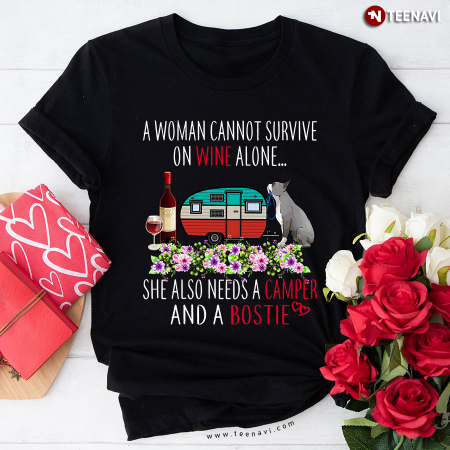 A Woman Cannot Survive On Wine Alone She Also Needs A Camper And A Bostie T-Shirt
