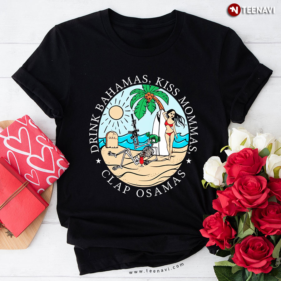 Drink Bahamas Kiss Mommas Clap Osamas T-Shirt