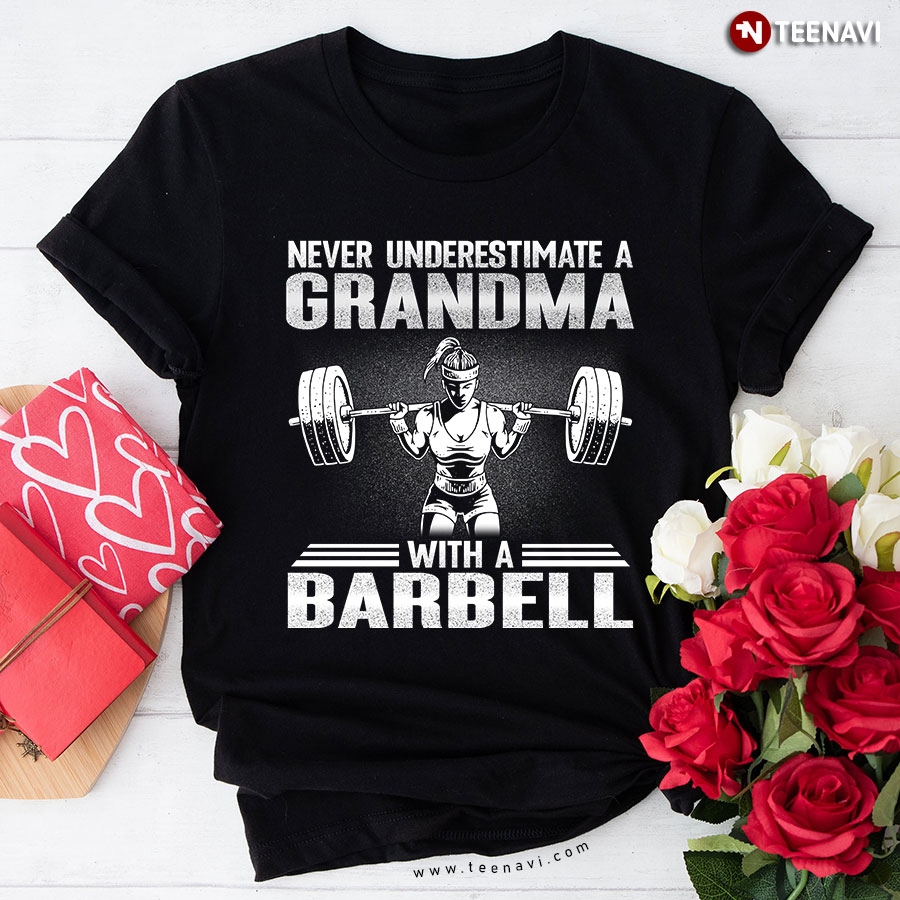 Never Underestimate A Grandma With A Barbell Weightlifting T-Shirt