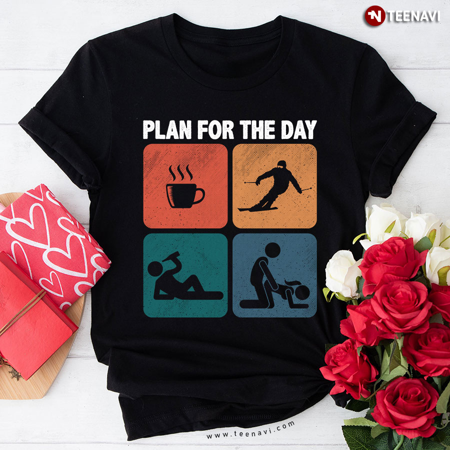 Plan For The Day Coffee Skiing Beer And Sex T-Shirt