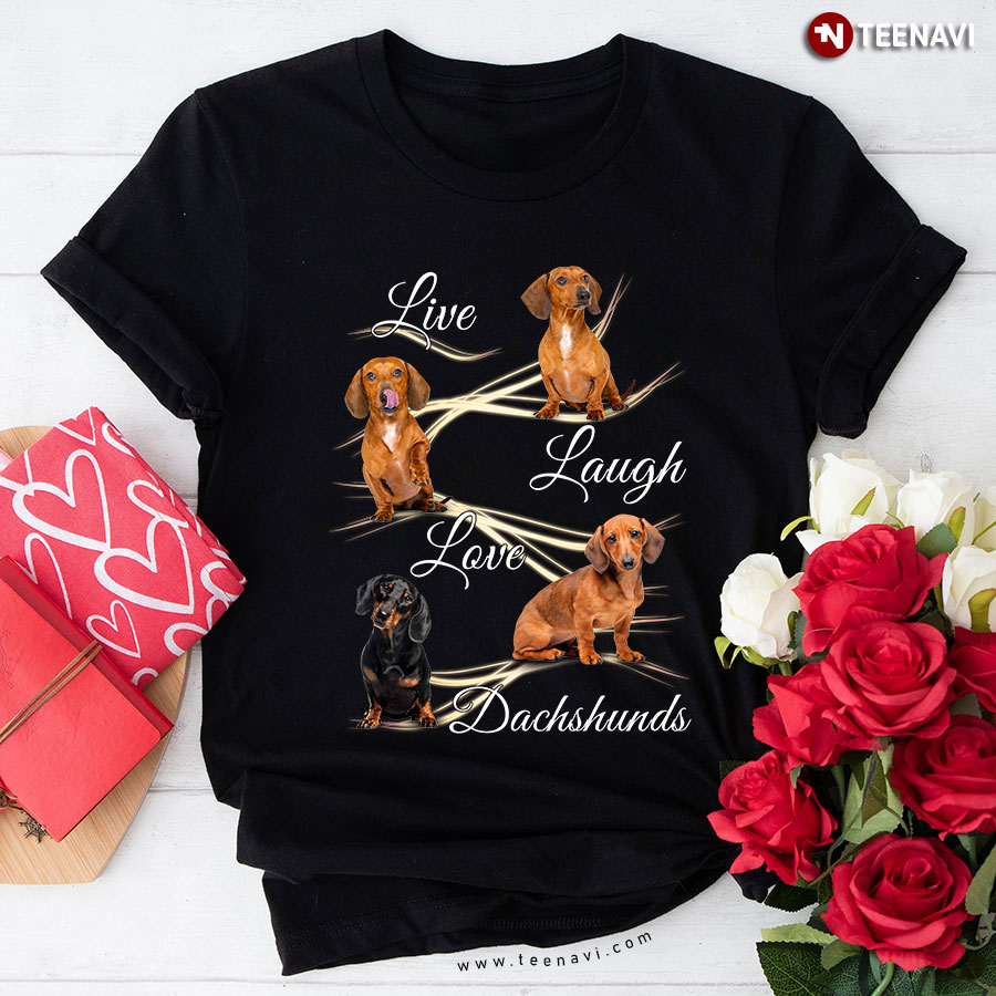 Live Laugh Love Dachshunds Dog Lover T-Shirt