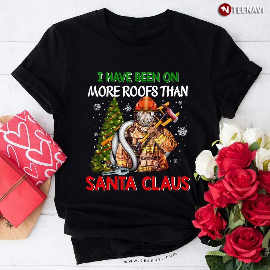 I Have Been On More Roofs Than Santa Claus Firefighter Christmas T-Shirt