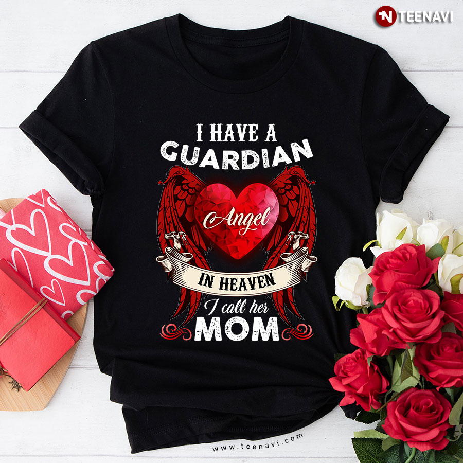 I Have A Guardian Angel In Heaven I Call Her Mom Heart With Wings T-Shirt