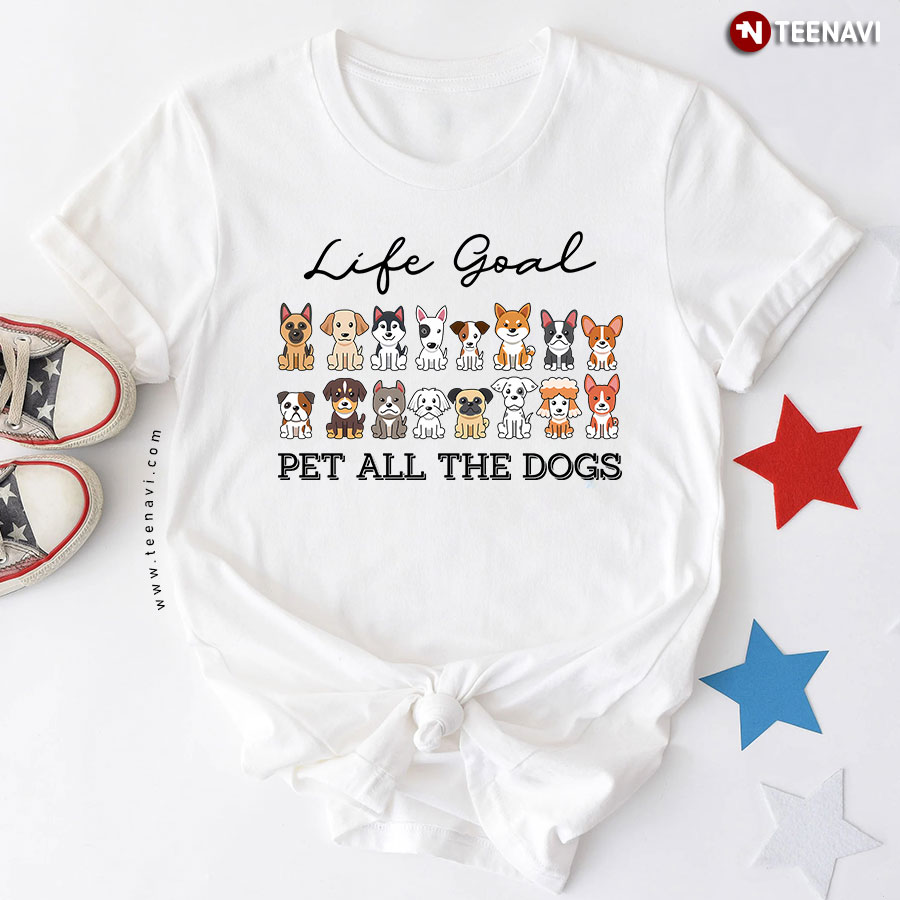 Life Goal Pet All The Dogs Dog Lover T-Shirt