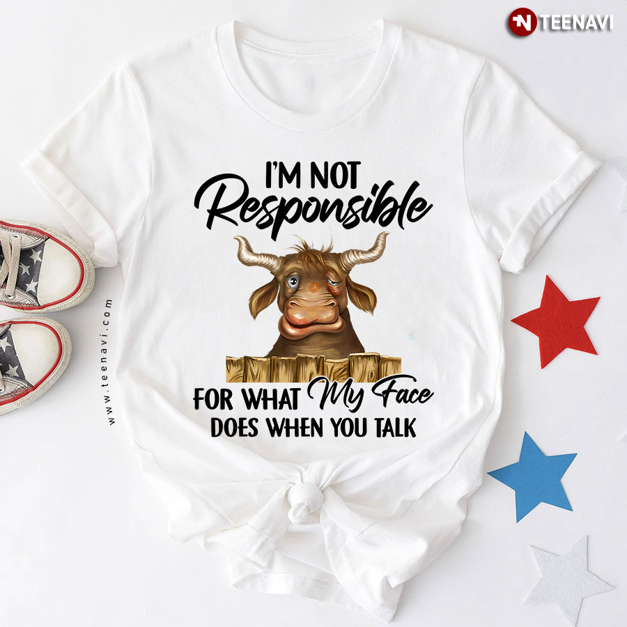 I'm Not Responsible For What My Face Does When You Talk Funny Cow T-Shirt