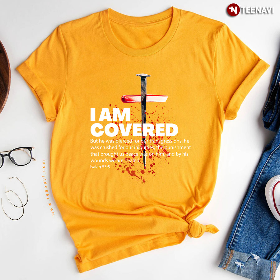 I Am Covered But He Was Pierced For Cross Christian T Shirt