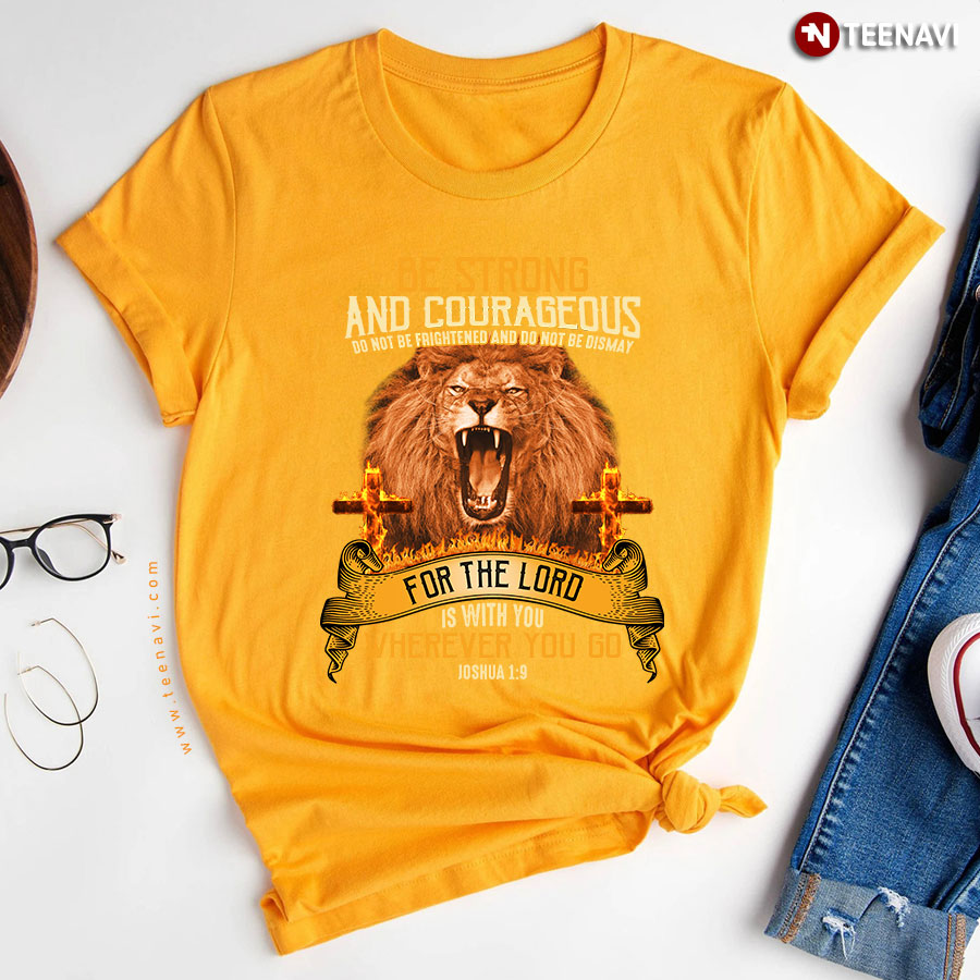 Be Strong And Courageous Do Not Be Frightened Lion T Shirt