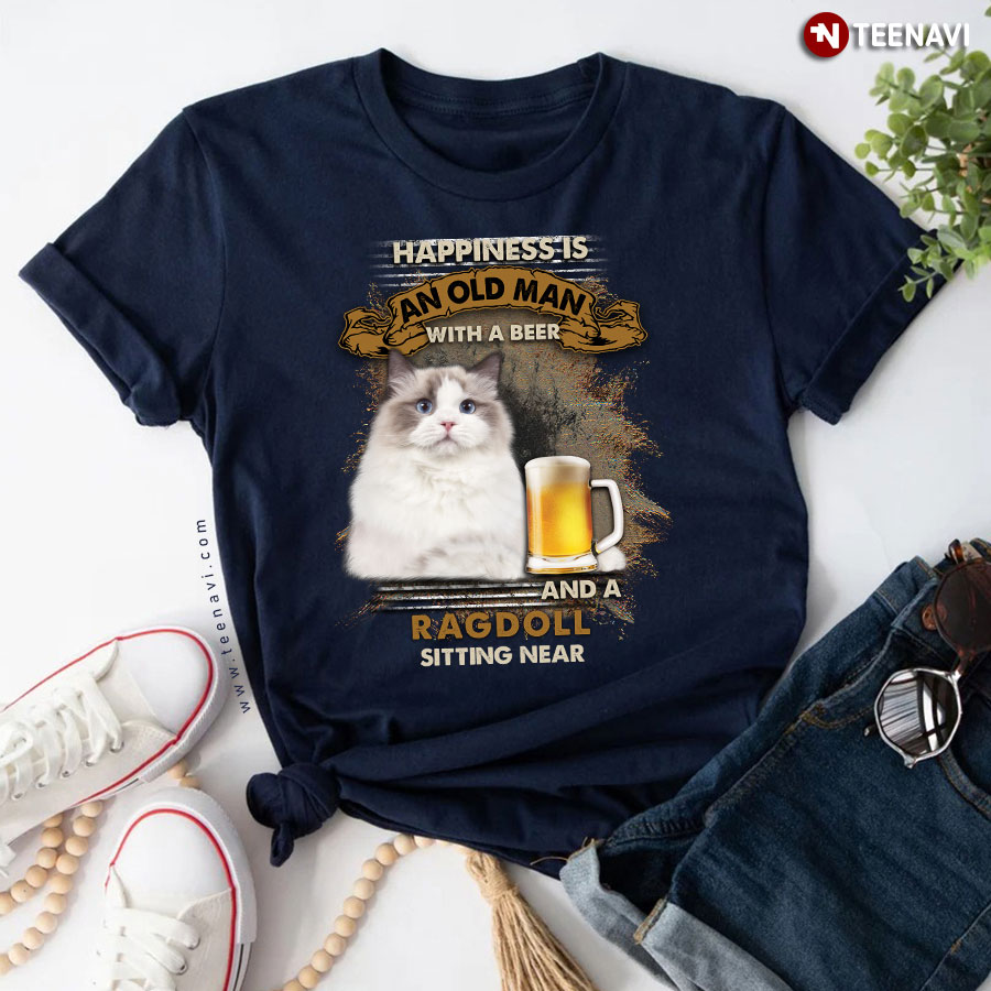 Happiness Is An Old Man With A Beer And A Ragdoll Sitting Near T-Shirt