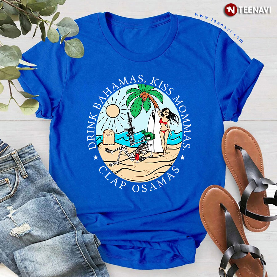 Drink Bahamas Kiss Mommas Clap Osamas T-Shirt