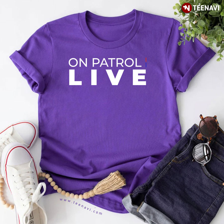 On Patrol I Live Car T-Shirt