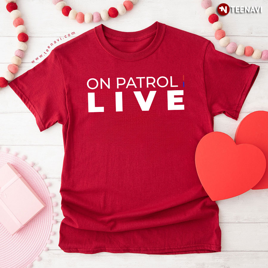 On Patrol I Live Car T-Shirt