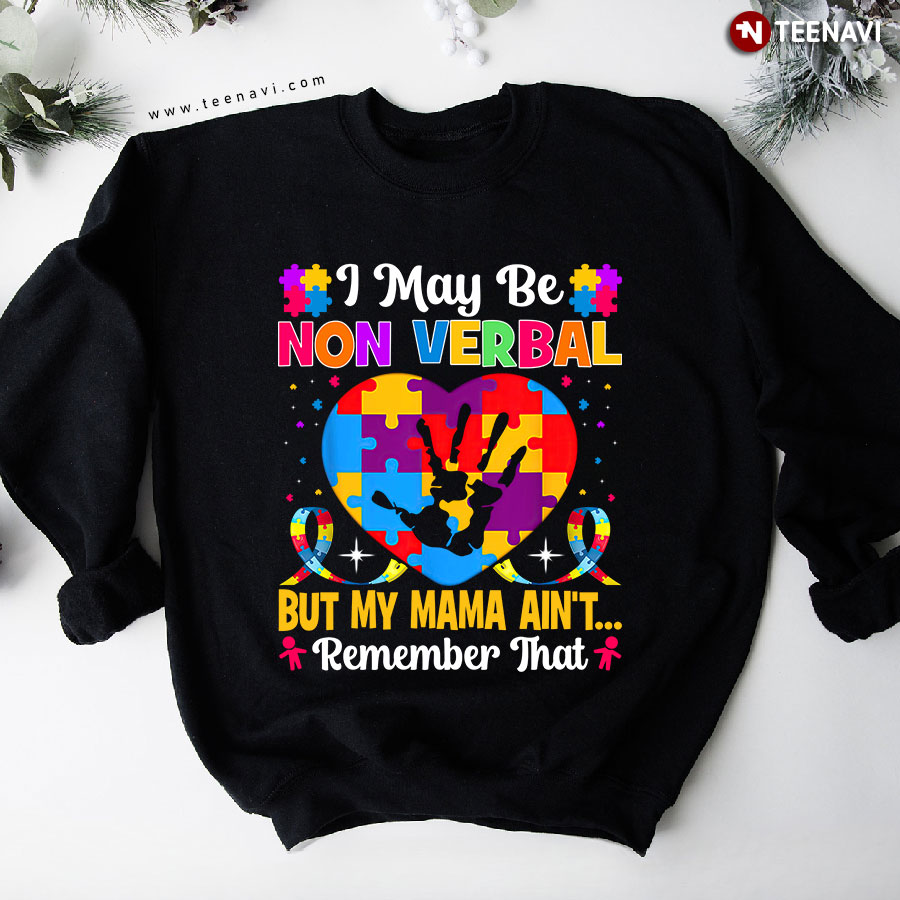 I May Be Non Verbal But My Mama Ain't Remember That Autism Awareness Sweatshirt