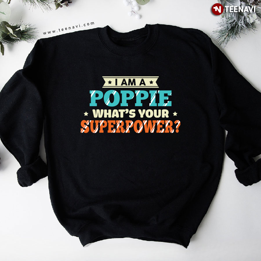 I Am A Poppie What's Your Superpower Sweatshirt