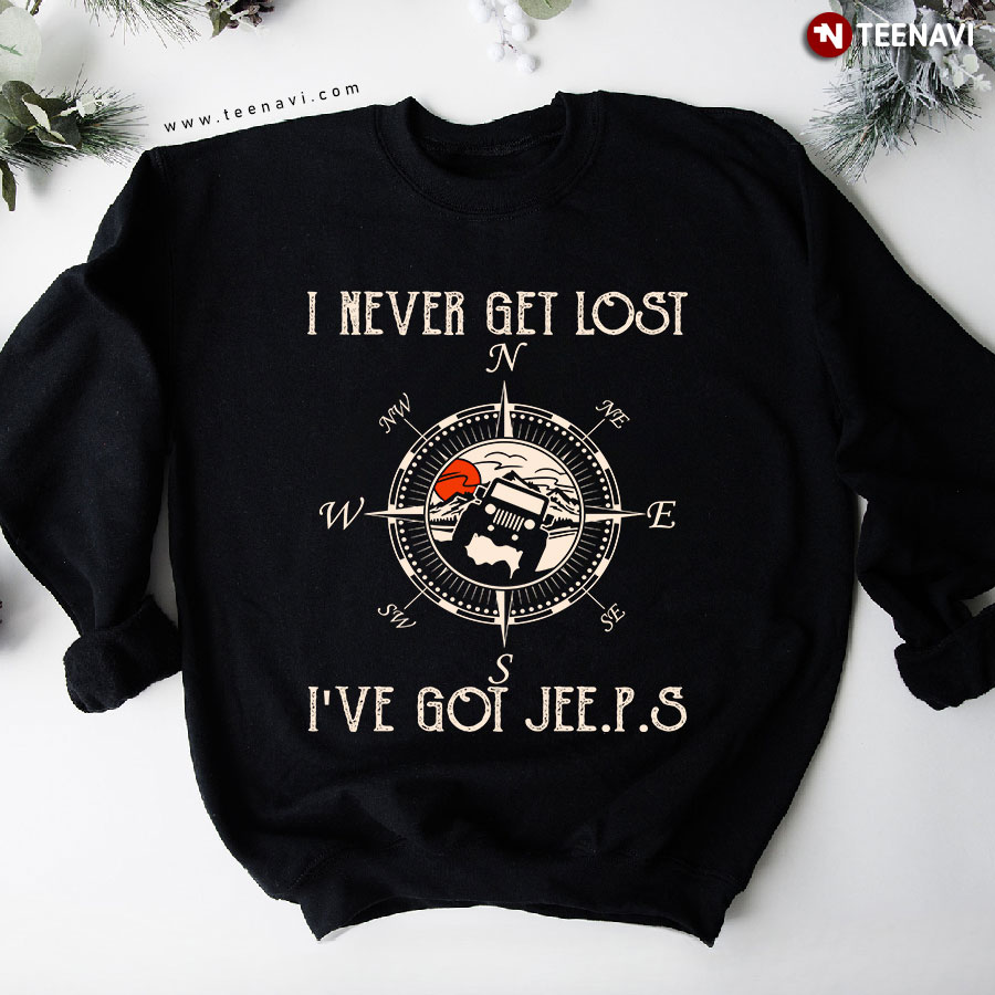 I Never Get Lost I've Got Jeeps Compass Sweatshirt