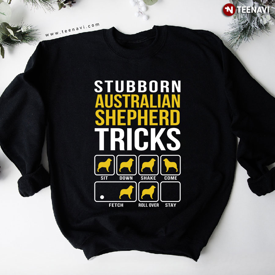 Stubborn Australian Shepherd Tricks Dog Lover Sweatshirt