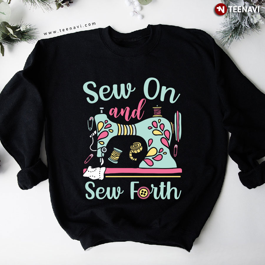 Sew On And Sew Forth Sewing Lover Sweatshirt