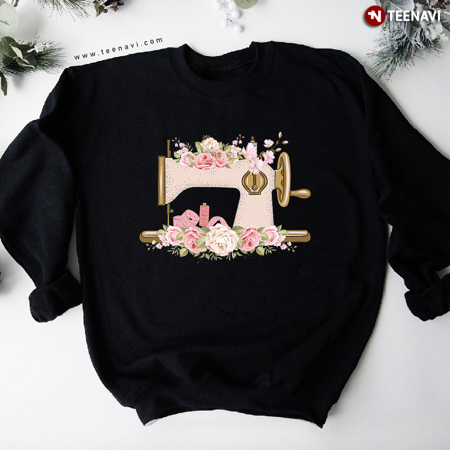 Sewing Machine With Flowers Sewing Lover Sweatshirt