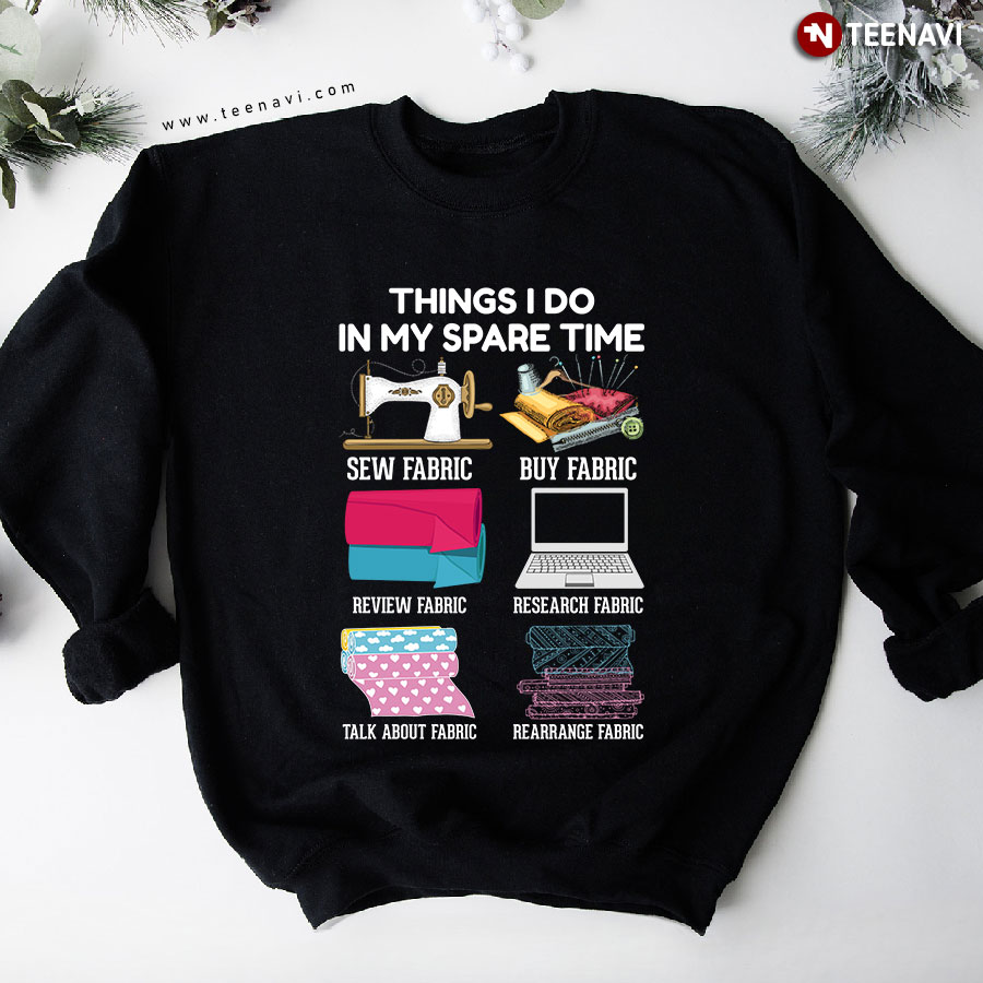 Things I Do In My Spare Time Sew Fabric Buy Fabric Review Fabric Sewing Lover Sweatshirt