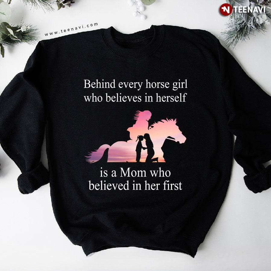 Behind Every Horse Girl Who Believes In Herself Is A Mom Who Believed In Her First Sweatshirt
