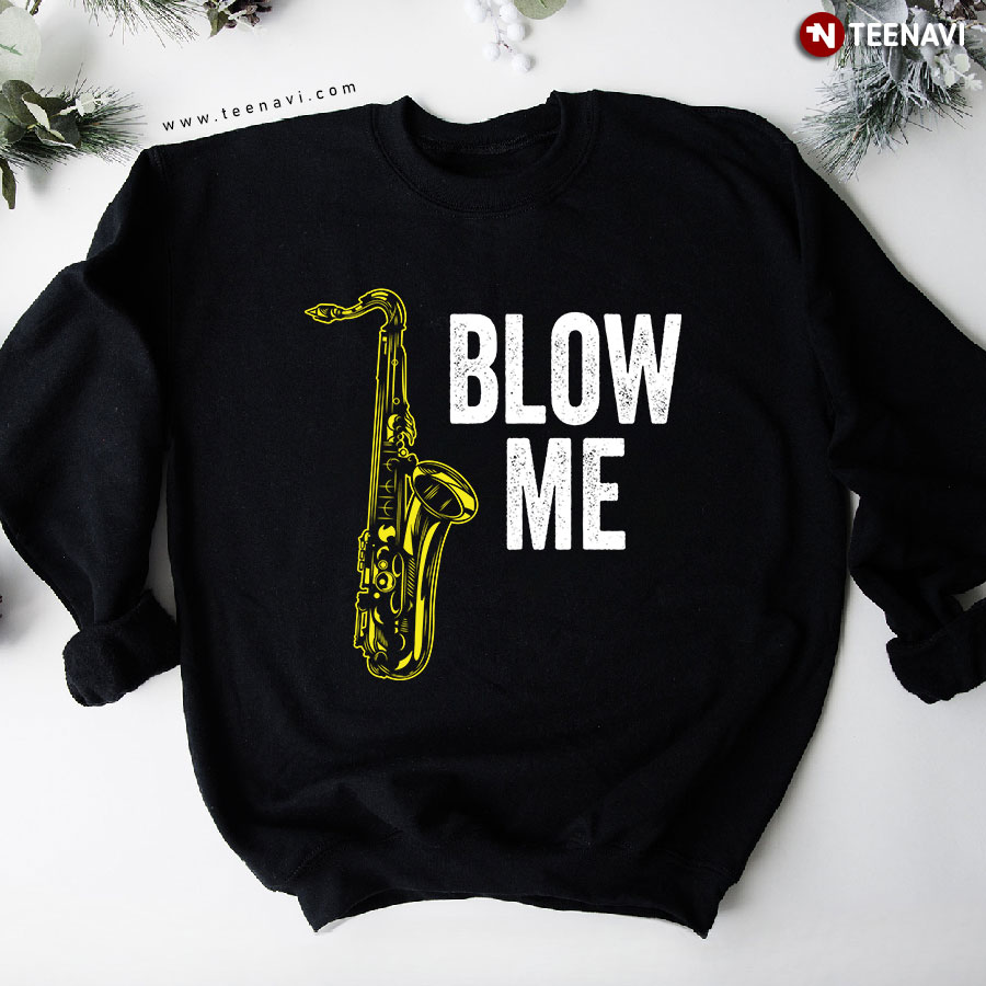 Blow Me Saxophone Musical Instrument Sweatshirt