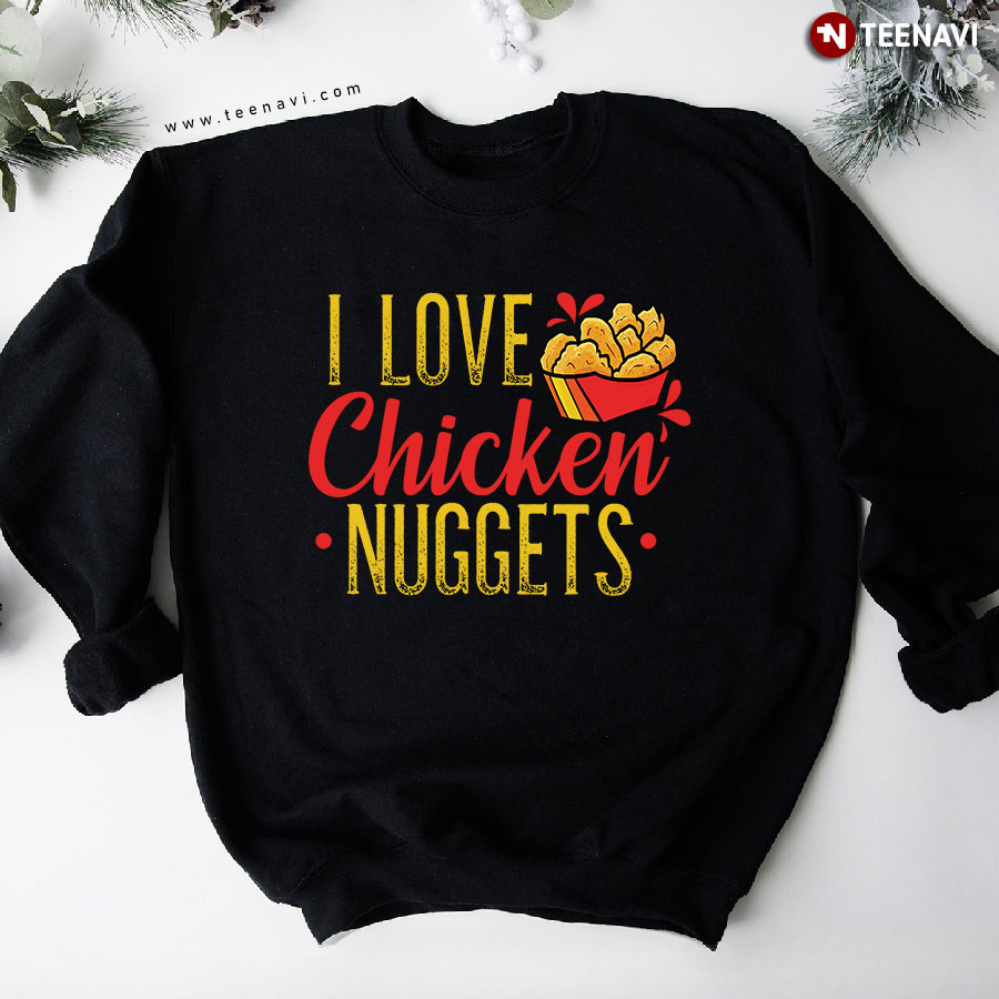 I Love Chicken Nuggets Funny Food Sweatshirt