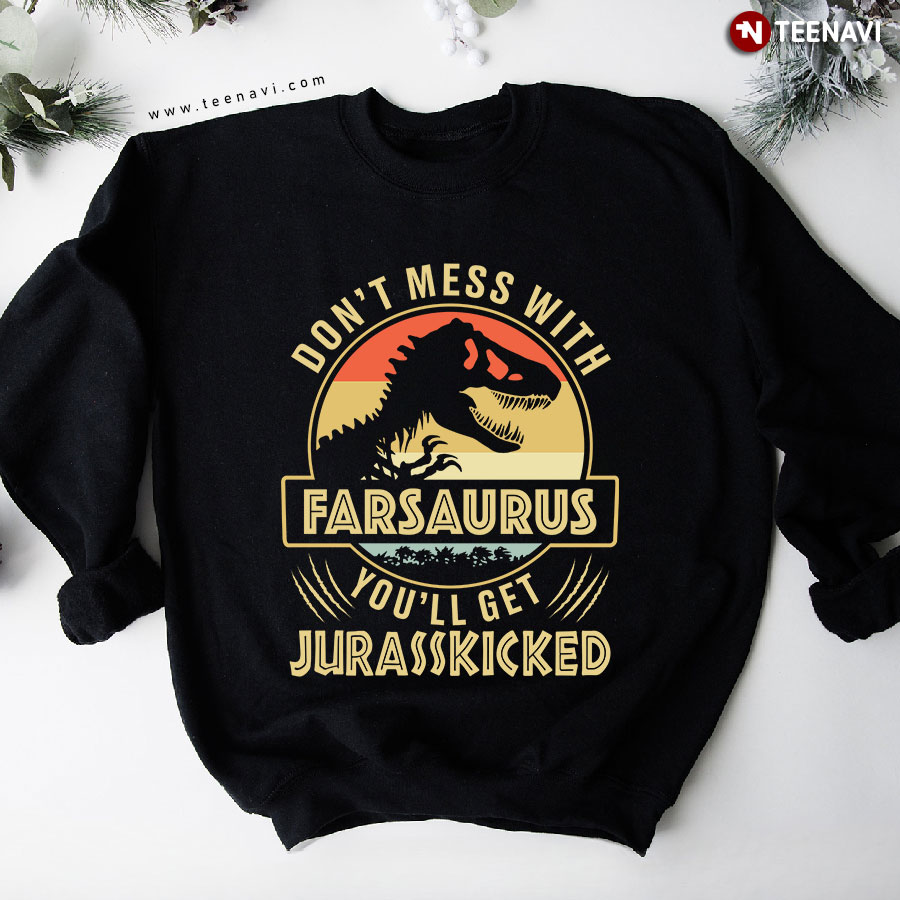 Don't Mess With Farsaurus You'll Get Jurasskicked Dinosaur Vintage Sweatshirt