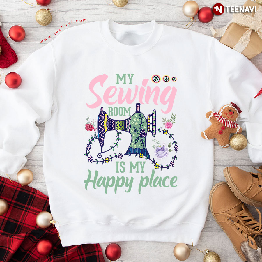 My Sewing Room Is My Happy Place Sweatshirt