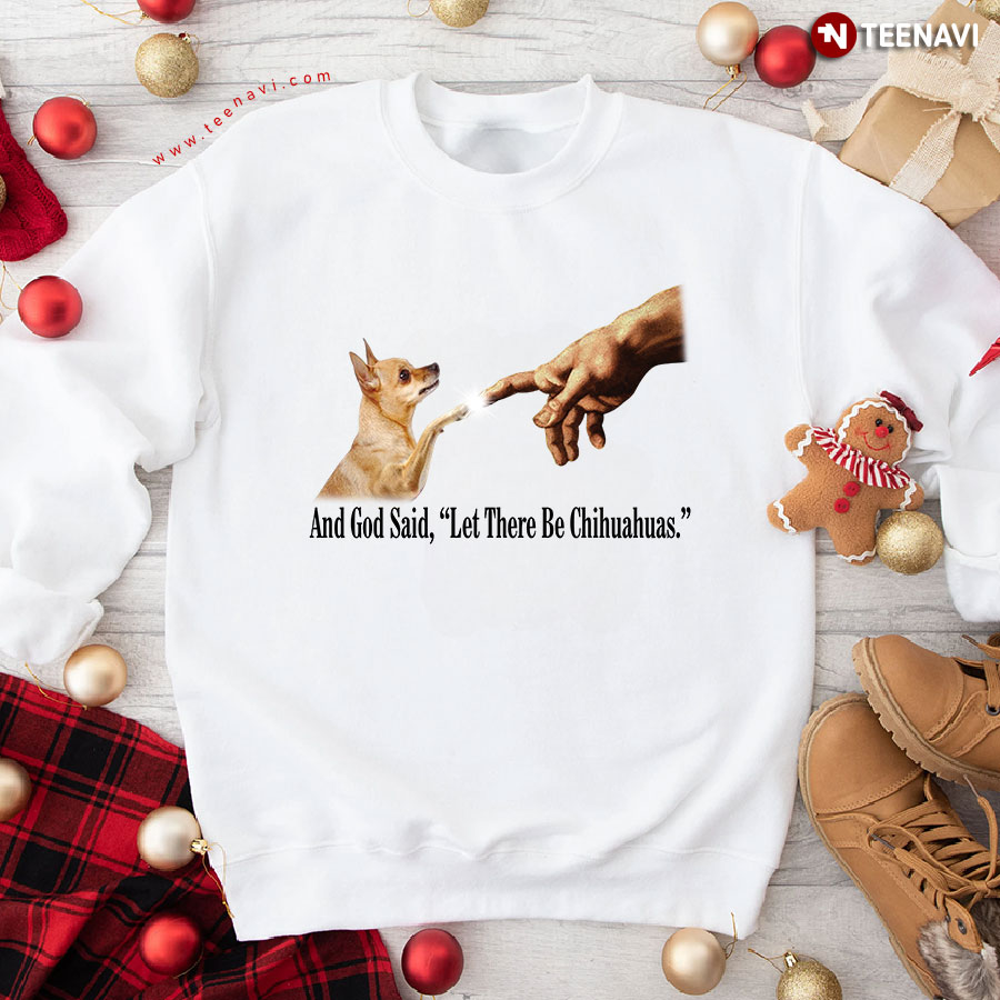 And God Said Let There Be Chihuahuas Dog Lover Sweatshirt