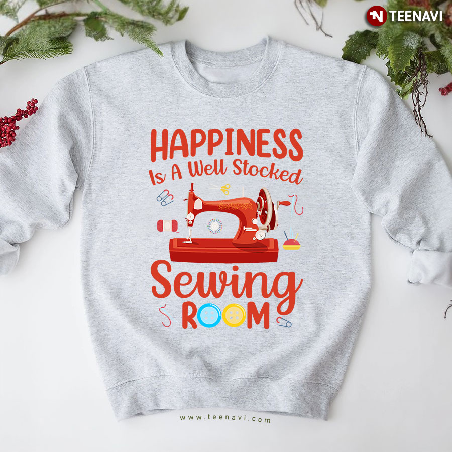 Happiness Is A Well Stocked Sewing Room Sewing Machine Sweatshirt