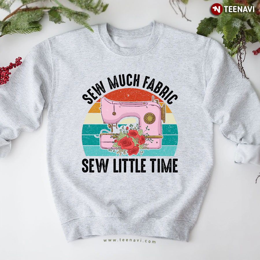 Sew Much Fabric Sew Little Time Sewing Machine Vintage Sweatshirt