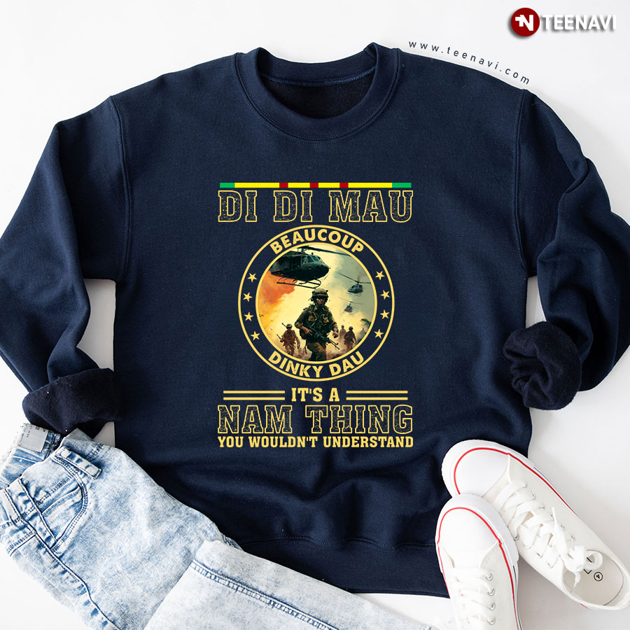 Di Di Mau Beaucoup Dinky Dau It's A Nam Thing You Wouldn't Understand Vietnam Veteran Sweatshirt