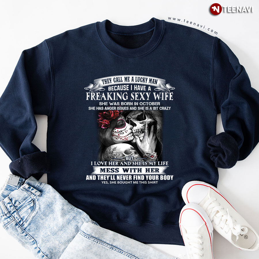 They Call Me A Lucky Man Because I Have A Freaking Sexy Wife She Was Born In October Skull Sweatshirt