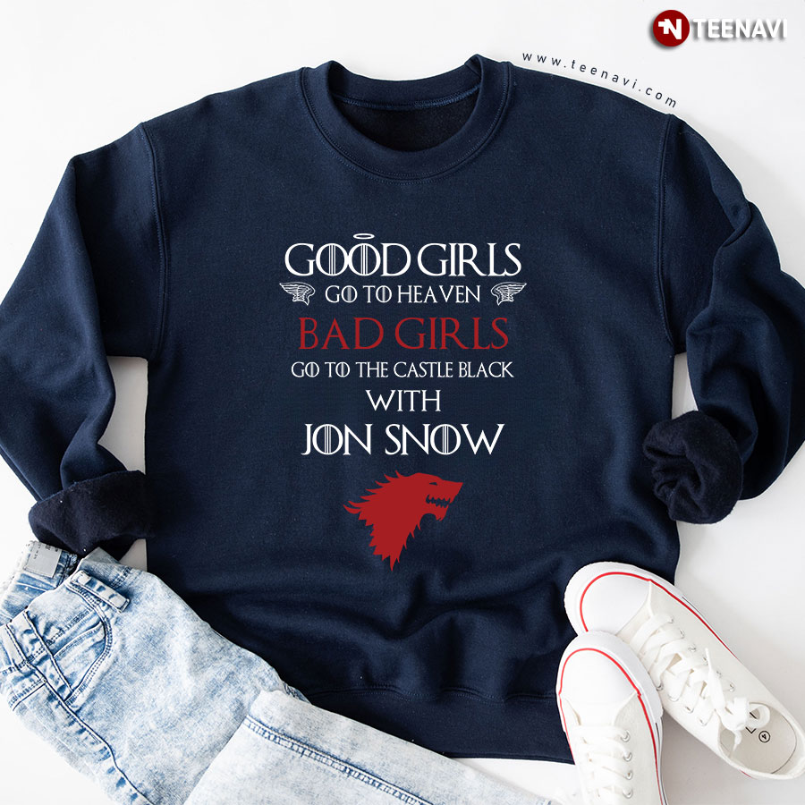 Good Girls Go To Heaven Bad Girls Go To The Castle Black With Jon Snow Sweatshirt