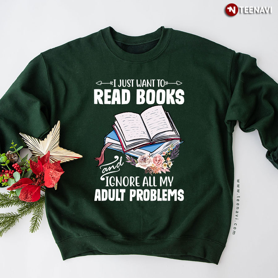 I Just Want To Read Books And Ignore All My Adult Problems Sweatshirt