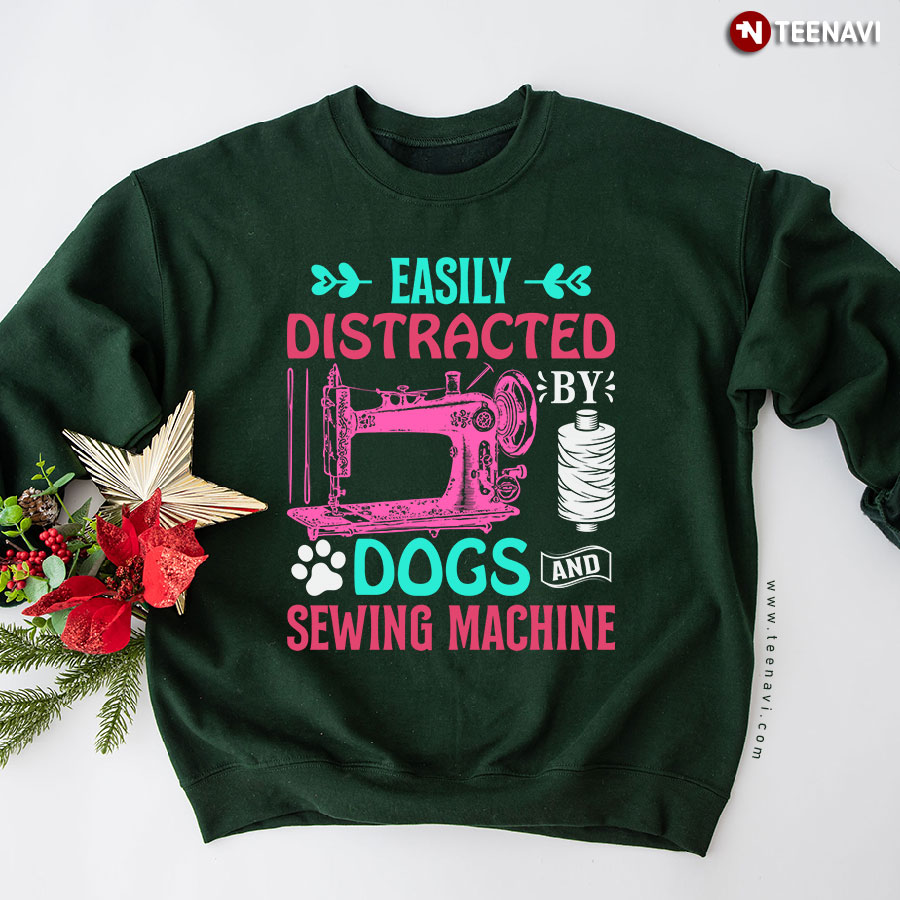 Easily Distracted By Dogs And Sewing Machine Sweatshirt